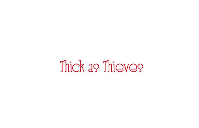 Thick as Thieves